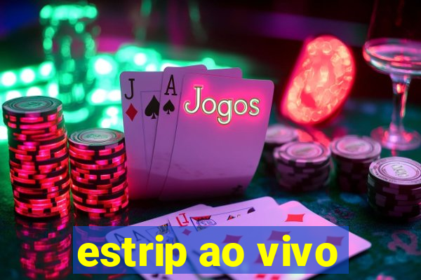 estrip ao vivo